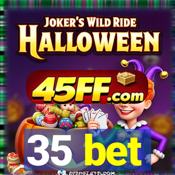 35 bet